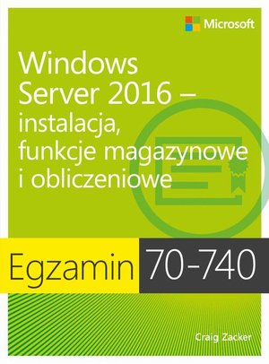 Egzamin 70-740: Windows Server 2016 - Instalacja, funkcje magazynowe i obliczeniowe – ebook
