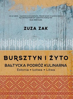 Bursztyn i żyto Bałtycka podróż kulinarna: Estonia, Łotwa, Litwa – ebook