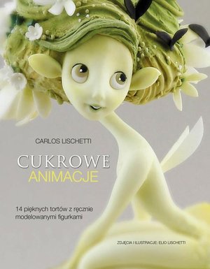 Cukrowe animacje: 14 pięknych tortów z ręcznie modelowanymi figurkami – ebook