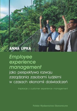 Employee experience management jako perspektywa rozwoju zarządzania zasobami ludzkimi w czasach ekonomii doświadczeń – ebook
