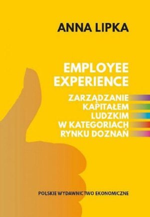 Employee experience Zarządzanie kapitałem ludzkim w kategoriach rynku doznań &ndash; ebook