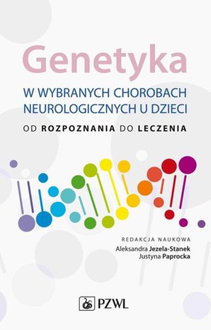 Genetyka w wybranych chorobach neurologicznych u dzieci: od rozpoznania do leczenia &ndash; ebook
