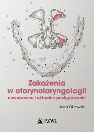 Zakażenia w otorynolaryngologii: Nowoczesne i aktualne postępowanie &ndash; ebook