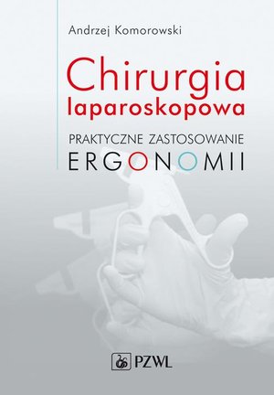 Chirurgia laparoskopowa: Praktyczne zastosowanie ergonomii &ndash; ebook