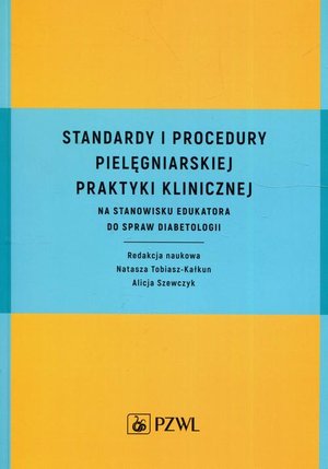 Standardy i procedury pielęgniarskiej praktyki klinicznej: na stanowisku edukatora do spraw diabetologii &ndash; ebook