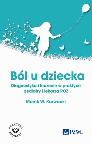 Ból u dziecka: Diagnostyka i leczenie w praktyce pediatry i lekarza POZ – ebook