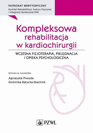Kompleksowa rehabilitacja w kardiochirurgii: Wczesna fizjoterapia, pielęgnacja i opieka psychologiczna &ndash; ebook