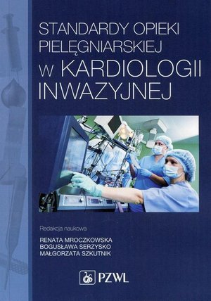 Standardy opieki pielęgniarskiej w kardiologii inwazyjnej &ndash; ebook