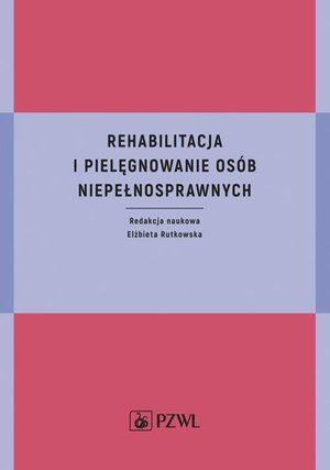 Rehabilitacja i pielęgnowanie osób niepełnosprawnych – ebook