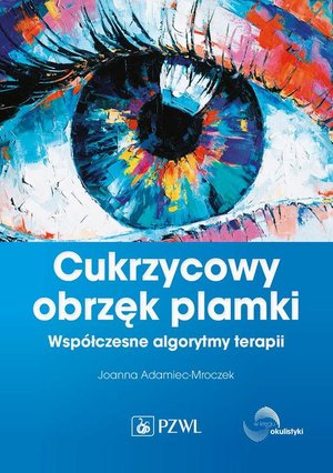 Cukrzycowy obrzęk plamki: Wsp&oacute;łczesne algorytmy terapii &ndash; ebook