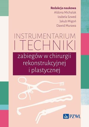 Instrumentarium i techniki zabieg&oacute;w w chirurgii rekonstrukcyjnej i plastycznej &ndash; ebook