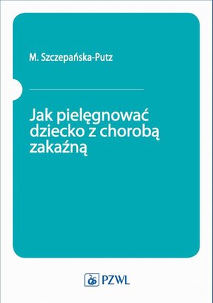 Jak pielęgnować dziecko z chorobą zakaźną – ebook