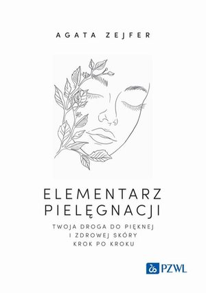 Elementarz pielęgnacji. Twoja droga do pięknej i zdrowej sk&oacute;ry krok po kroku &ndash; ebook