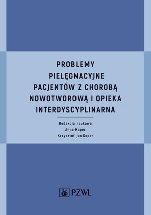 Problemy pielęgnacyjne pacjent&oacute;w z chorobą nowotworową i opieka interdyscyplinarna &ndash; ebook