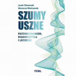 Szumy uszne: Patomechanizm, diagnostyka i leczenie &ndash; ebook