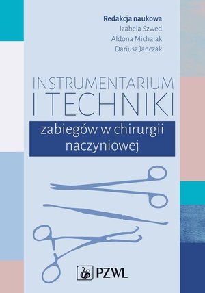 Instrumentarium i techniki zabieg&oacute;w w chirurgii naczyniowej &ndash; ebook