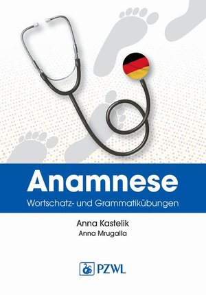 Anamnese. Wortschatz- und Grammatikübungen. Wywiad lekarski. Trening leksykalno-gramatyczny: Nowoczesne i aktualne postępowanie – ebook