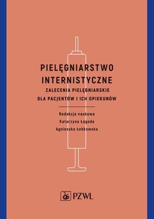 Pielęgniarstwo internistyczne: Zalecenia pielęgniarskie dla pacjent&oacute;w i ich opiekun&oacute;w &ndash; ebook