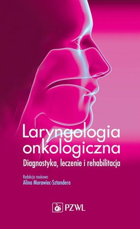 Laryngologia onkologiczna: Diagnostyka, leczenie i rehabilitacja &ndash; ebook