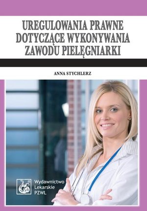 Uregulowania prawne dotyczące wykonywania zawodu pielęgniarki. Stan prawny: 1 kwietnia 2009 – ebook