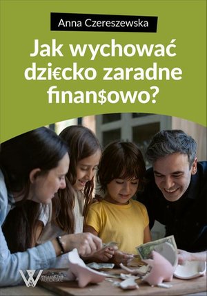 Jak wychować dziecko zaradne finansowo? – ebook
