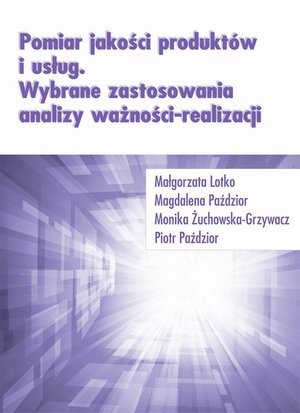 Pomiar jakości produktów i usług. Wybrane zastosowania analizy ważności-realizacji – ebook