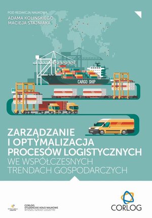 Zarządzanie i optymalizacja proces&oacute;w logistycznych we wsp&oacute;łczesnych trendach gospodarczych &ndash; ebook