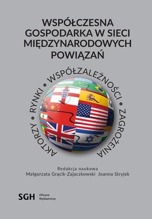 Współczesna gospodarka w sieci międzynarodowych powiązań. Aktorzy, rynki, współzależność, zagrożenia: Książka jubileuszowa prof. Katarzyny Żukrowskiej – ebook
