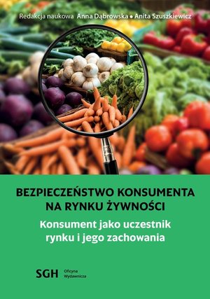 BEZPIECZEŃSTWO KONSUMENTA NA RYNKU ŻYWNOŚCI. Konsument jako uczestnik na rynku i jego zachowania – ebook