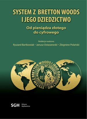 SYSTEM Z BRETTON WOODS I JEGO DZIEDZICTWO: Od pieniądza złotego do cyfrowego – ebook