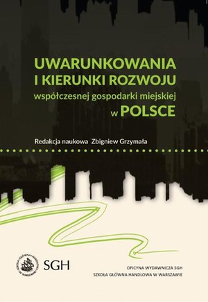 Uwarunkowania i kierunki rozwoju wsp&oacute;łczesnej gospodarki miejskiej w Polsce &ndash; ebook