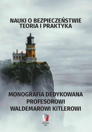 Społeczeństwo: NAUKI O BEZPIECZEŃSTWIE Teoria i praktyka MONOGRAFIA DEDYKOWANA PROFESOROWI WALDEMAROWI KITLEROWI &ndash; ebook