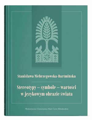 Literaturoznawstwo, językoznawstwo: Stereotypy - symbole - wartości w językowym obrazie świata &ndash; ebook