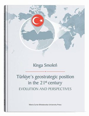 T&uuml;rkiye&rsquo;s geostrategic position in the 21st century. Evolution and Perspectives &ndash; ebook