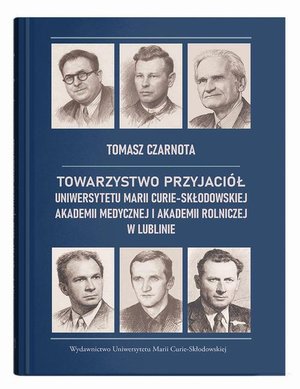 Towarzystwo Przyjaci&oacute;ł Uniwersytetu Marii Curie-Skłodowskiej, Akademii Medycznej i Akademii Rolniczej w Lublinie &ndash; ebook