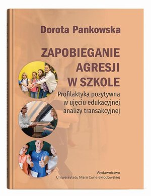 Zapobieganie agresji w szkole. Profilaktyka pozytywna w ujęciu edukacyjnej analizy transakcyjnej – ebook