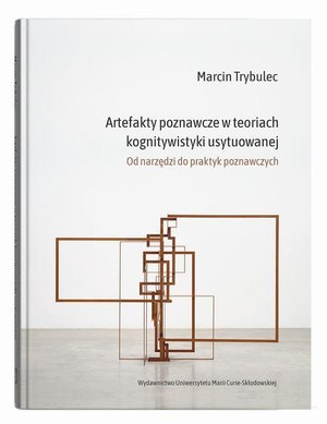 Artefakty poznawcze w teoriach kognitywistyki usytuowanej. Od narzędzi do praktyk poznawczych &ndash; ebook