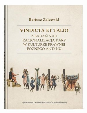 Vindicta et talio. Z badań nad racjonalizacją kary w kulturze prawnej p&oacute;źnego antyku &ndash; ebook