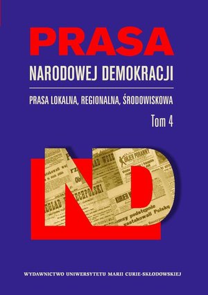 Prasa Narodowej Demokracji. Prasa lokalna, regionalna, środowiskowa. Tom 4 – ebook
