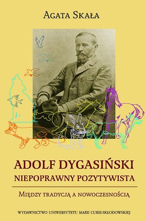 Adolf Dygasiński niepoprawny pozytywista. Między tradycją a nowoczesnością – ebook