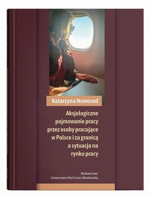 Aksjologiczne pojmowanie pracy przez osoby pracujące w Polsce i za granicą a sytuacja na rynku pracy &ndash; ebook