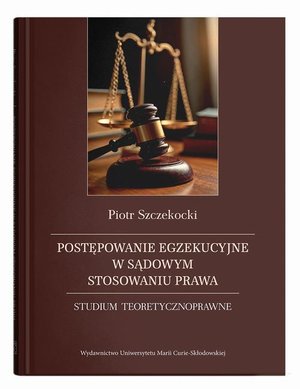 Postępowanie egzekucyjne w sądowym stosowaniu prawa. Studium teoretycznoprawne &ndash; ebook