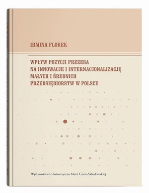 Wpływ pozycji prezesa na innowacje i internacjonalizację małych i średnich przedsiębiorstw w Polsce &ndash; ebook