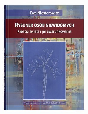 Rysunek osób niewidomych. Kreacja świata i jej uwarunkowania – ebook