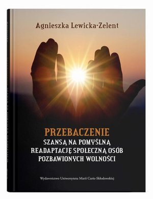 Przebaczenie szansą na pomyślną readaptację społeczną osób pozbawionych wolności – ebook