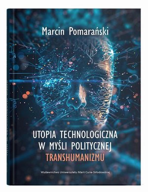 Utopia technologiczna w myśli politycznej transhumanizmu – ebook