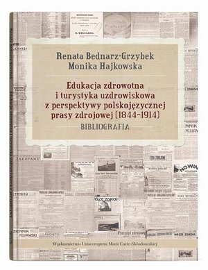 Edukacja zdrowotna i turystyka uzdrowiskowa z perspektywy polskojęzycznej prasy zdrojowej (1844-1914). Bibliografia – ebook