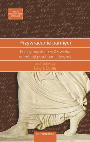 Przywracanie pamięci: Polscy psychiatrzy XX wieku orientacji psychoanalitycznej – ebook