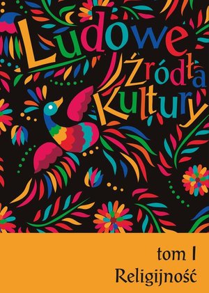 Ludowe źr&oacute;dła kultury. T. 1. Religijność &ndash; ebook
