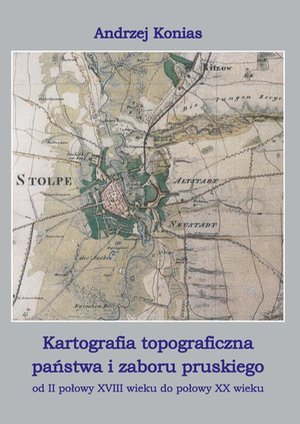 Kartografia topograficzna państwa i zaboru pruskiego od II połowy XVII wieku do połowy XX wieku – ebook